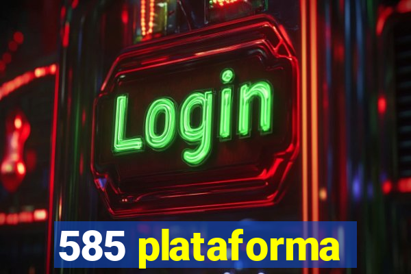 585 plataforma